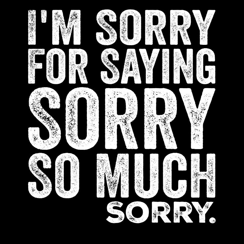I'm Sorry For Saying Sorry So Much, Sorry | Funny