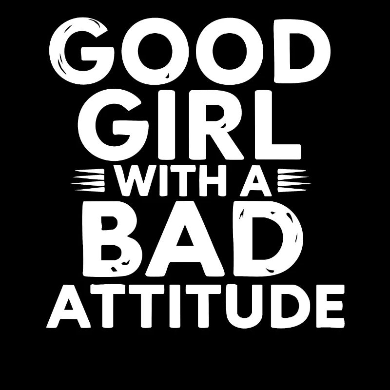 A good girl with a bad attitude