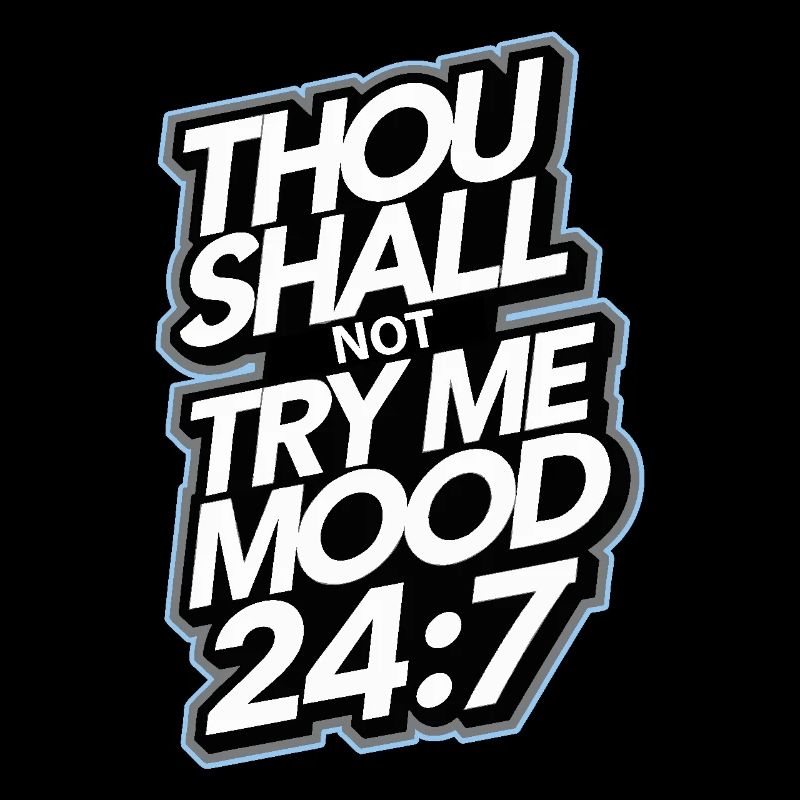 Thou shall not try me mood 24/7