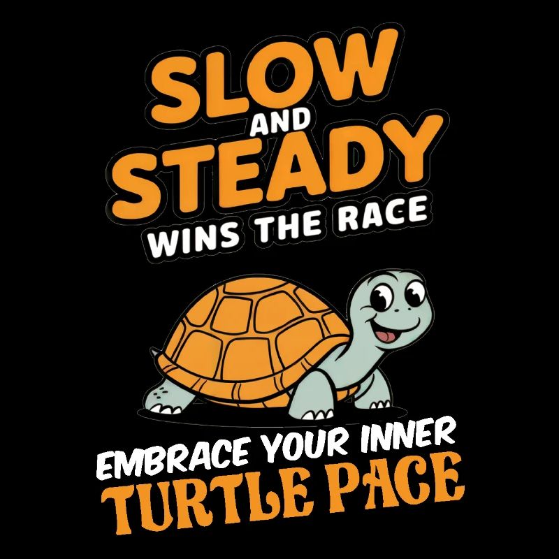 Slow and steady wins the race embrace turtle pace