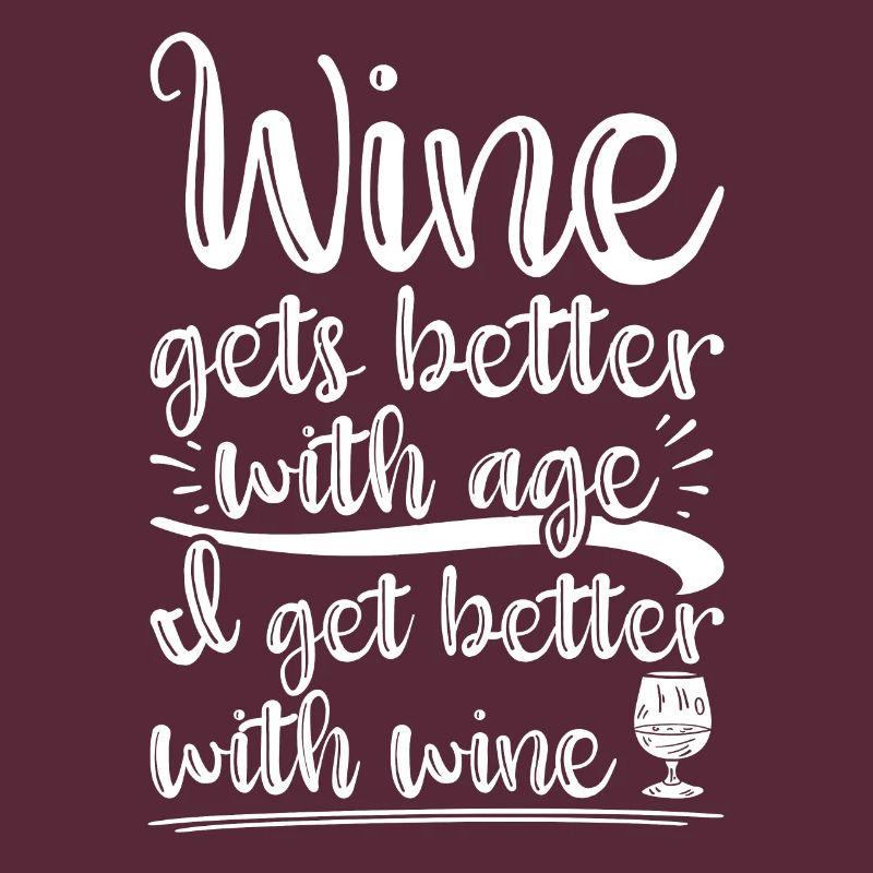 Wine Gets Better With Age Wein Trinkspruch