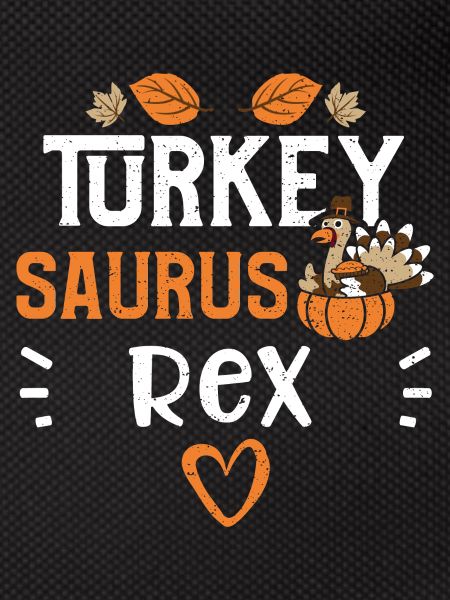Turkey Saurus Rex - Thanksgiving