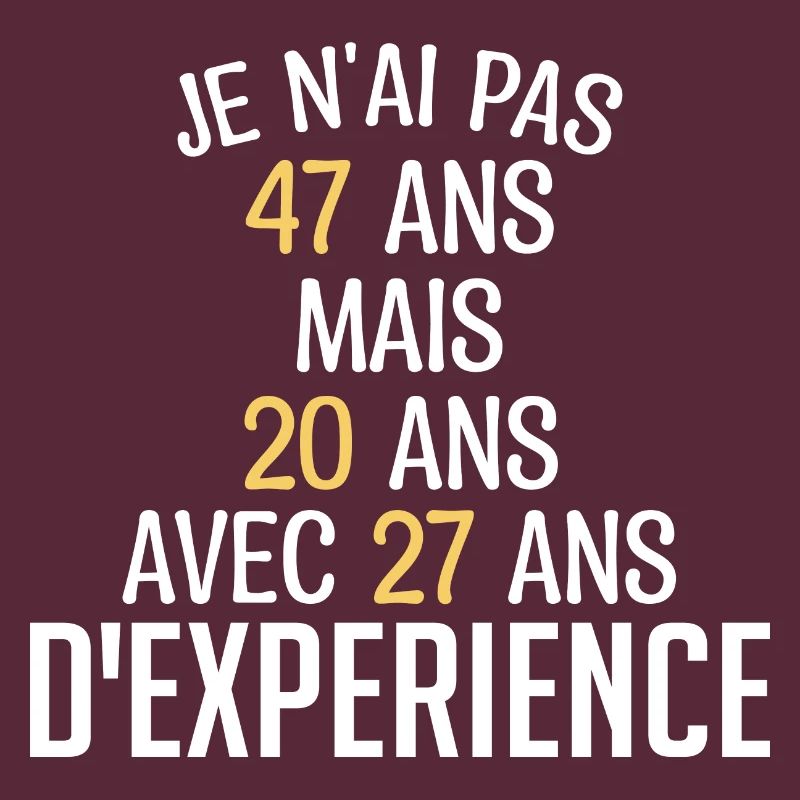 Je N'ai Pas 47 Ans. J'ai 20 Avec 27 D'expérience