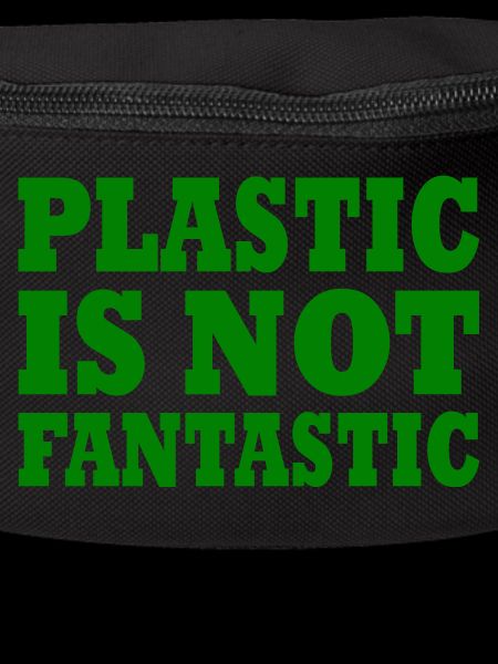 Plastic is not fantastic