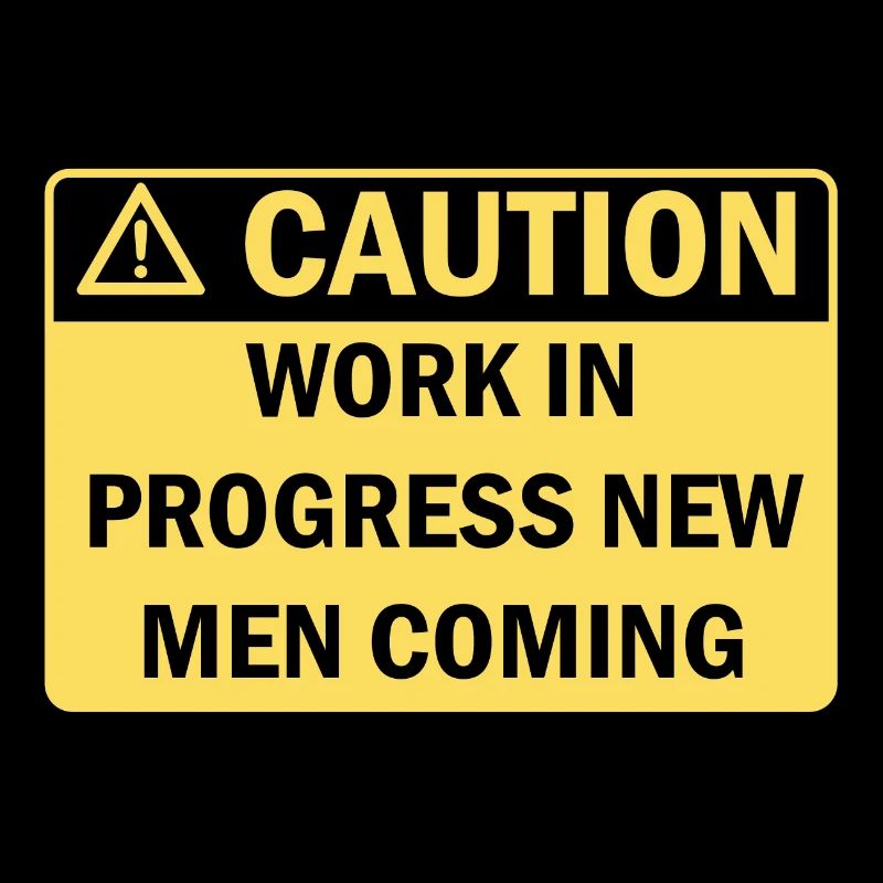 Caution work in progress new men coming