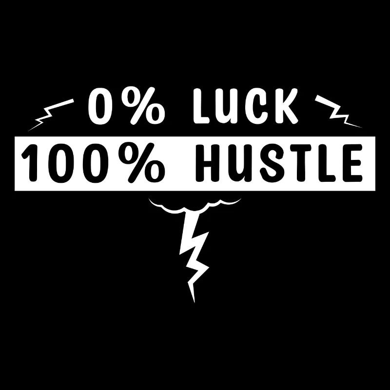 0% Luck 100% Hustle