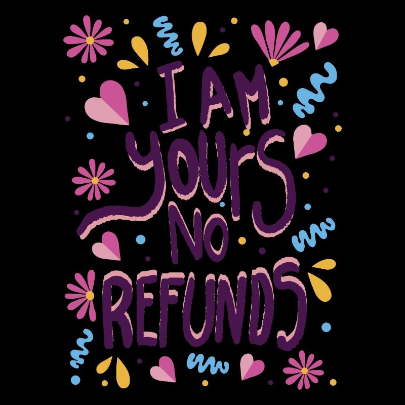 I am Yours No Refunds