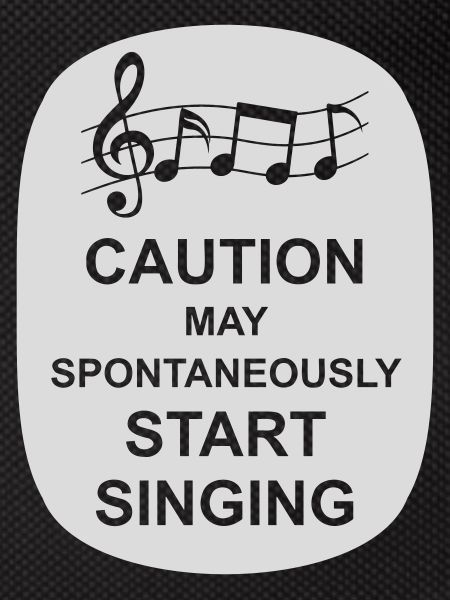 may spontaneously start singing