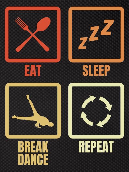 Eating, Sleeping, Breakdancing, Repeating