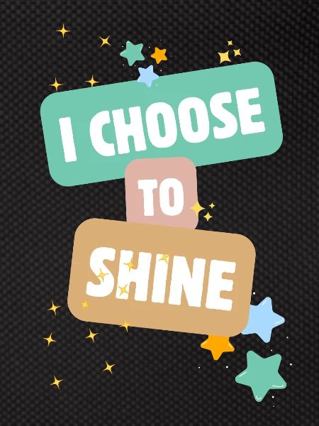 I Choose To Shine