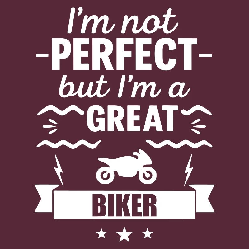 Ich bin nicht perfekt, aber ich bin ein großartiger Biker