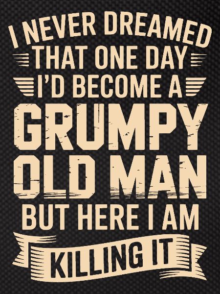Grumpy Old Man: Killing It