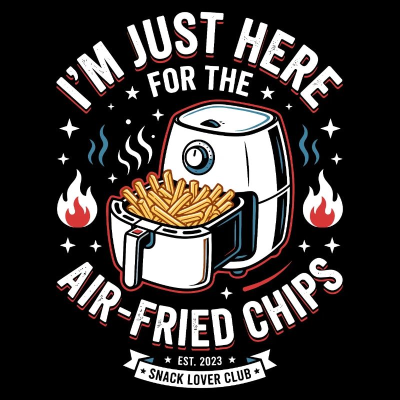Im Just Here For Air Fried Chips