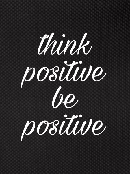 Think positive be positive
