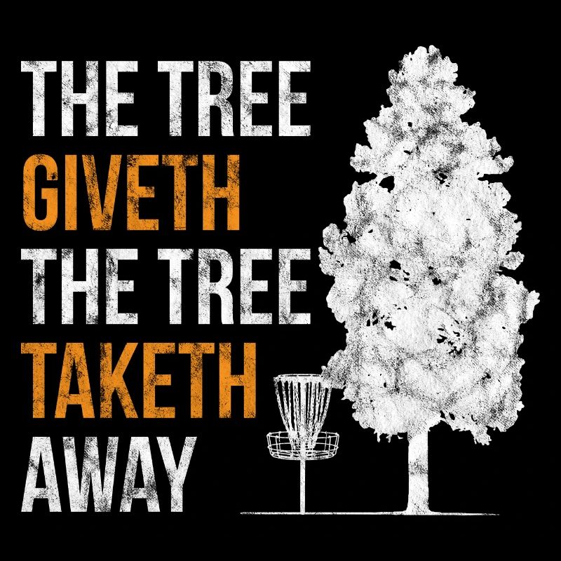 The Tree Giveth The Tree Taketh Away Disc Golf