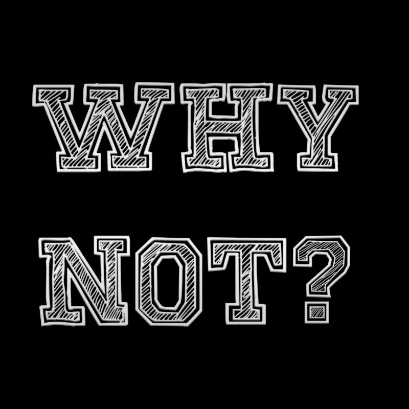 why not?