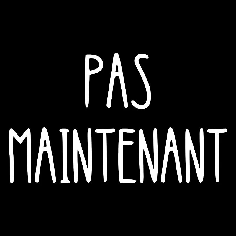 pas maintenant