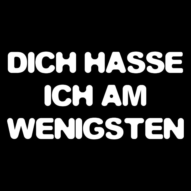 dich hasse ich am wenigsten - Lustiger Spruch