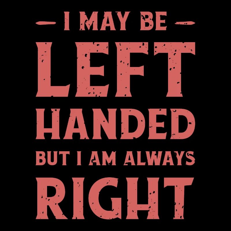 I may be left-handed but I'm always right