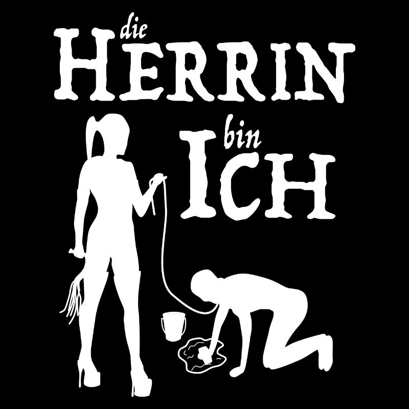 die Herrin bin Ich Domina Herrin Hausfrau