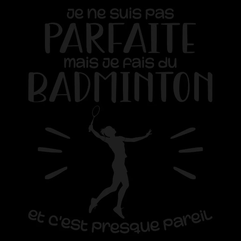 Ich bin nicht perfekt, aber ich spiele Badminton