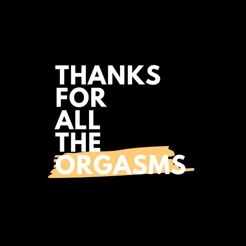 Thanks for all orgasms Funny gift!