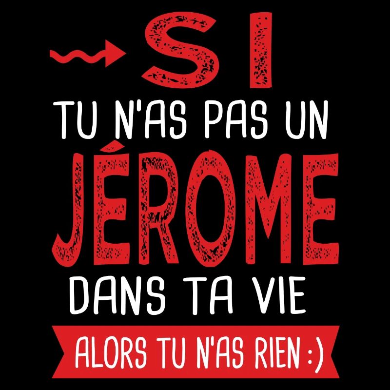 Si tu n as pas un Jérome dans ta vie Cadeau Humour