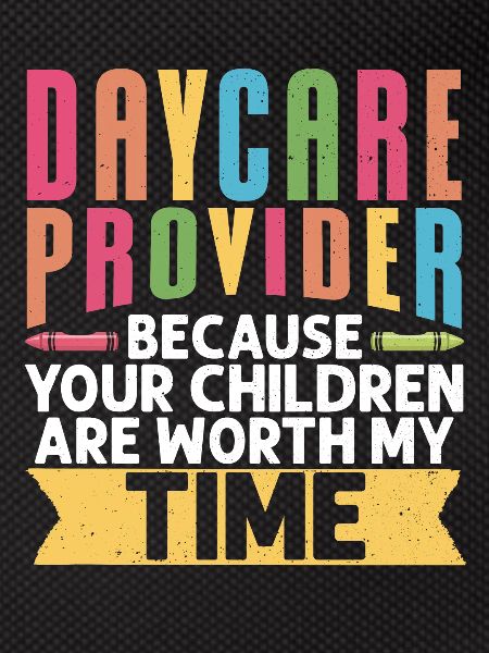 Daycare Provider Because Your
