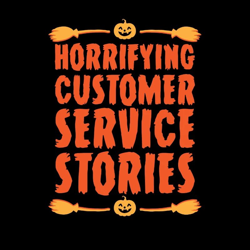 Scary Customer Service Stories Halloween