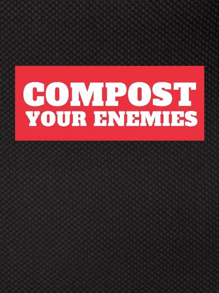 Compost Your Enemies
