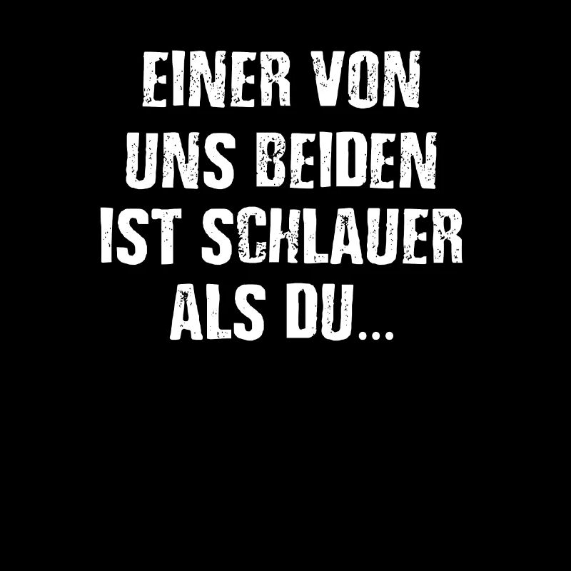 Einer Von Uns Beiden Ist Schlauer Als Du Witziges