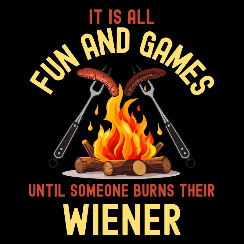 All Fun and Games Until Someone Burns Their Wiener