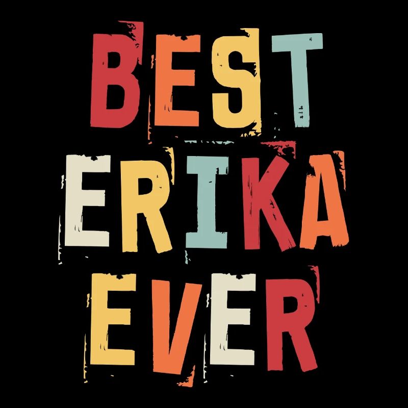 Best Erika Ever Retro First Name Text Saying