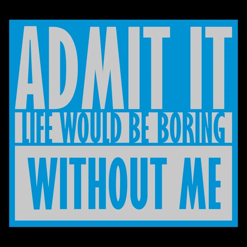 boring life without me