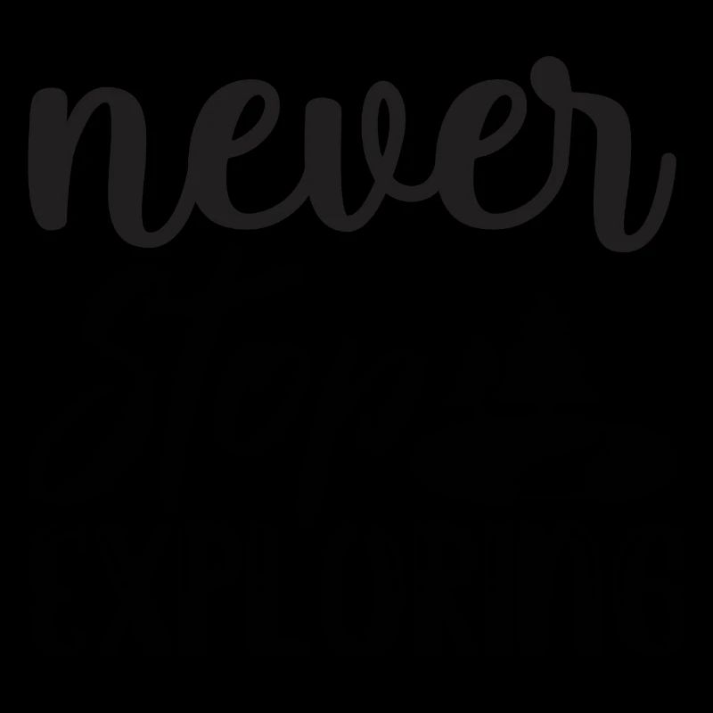 Never stop discovering. never stop exploring