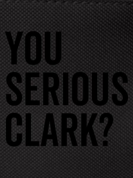 You Serious Clark?