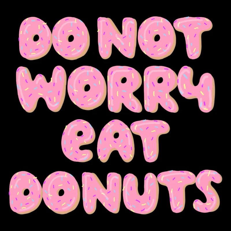 Do not worry eat Donuts