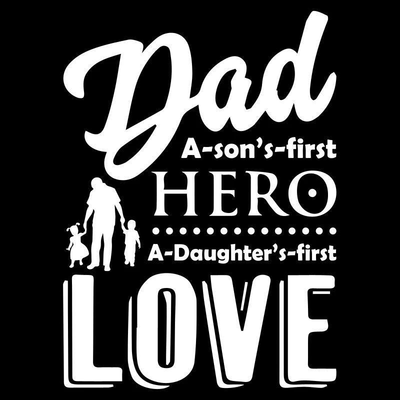 Dad a son s first hero a daugther s first love