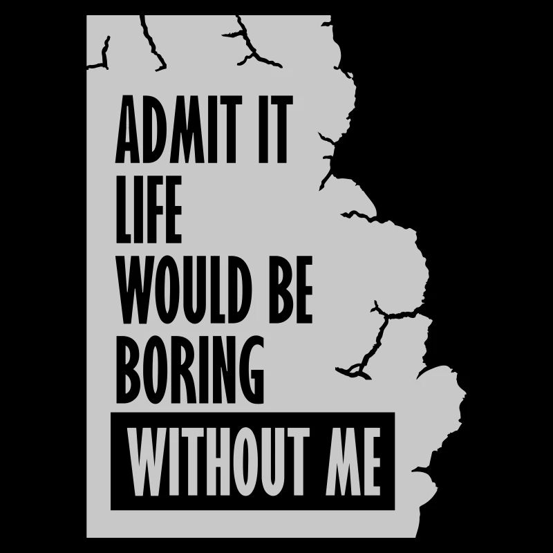 vie ennuyeuse sans moi