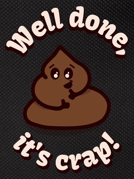 Well done, it's crap!