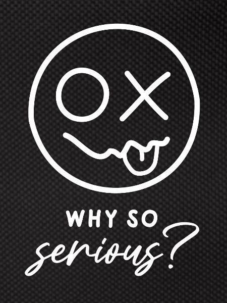 Why so serious? (white)