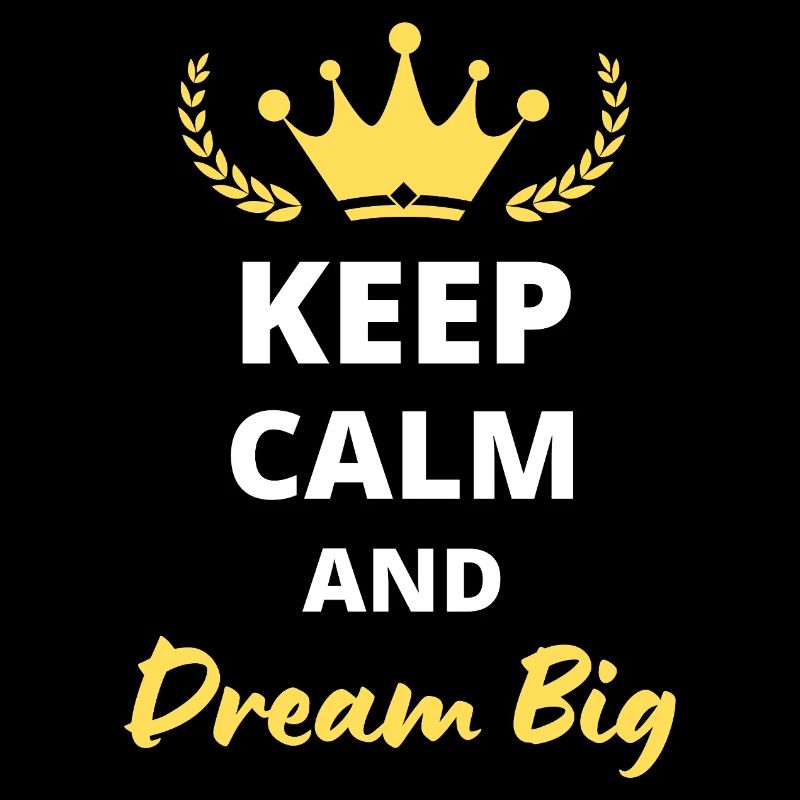 Keep Calm and Dream Big