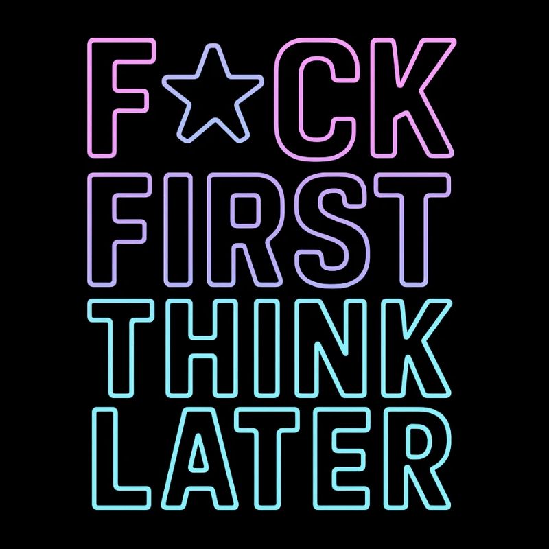 F★CK FIRST THINK LATER – Affiche/tee-shirt
