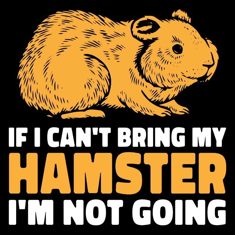If I Can't Bring My Hamster I'm Not Going Hamster