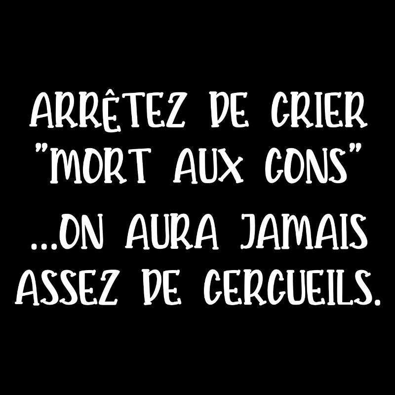 arrêtez de crier mort aux cons