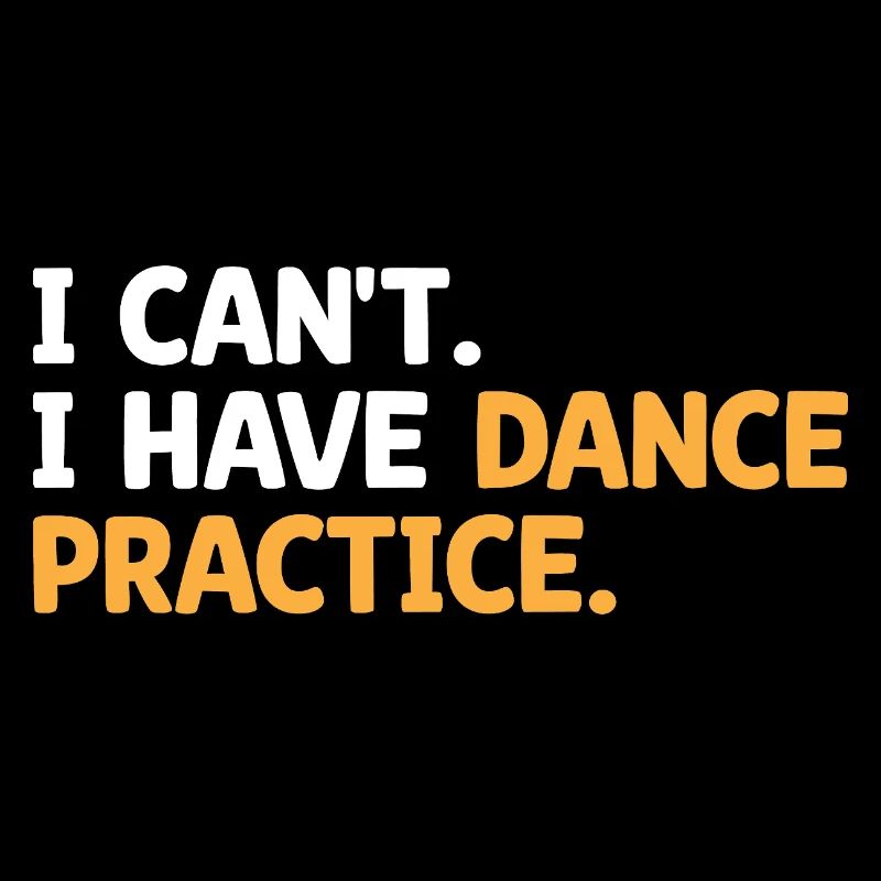 I Can't I Have Dance Practice Dancing Dancer