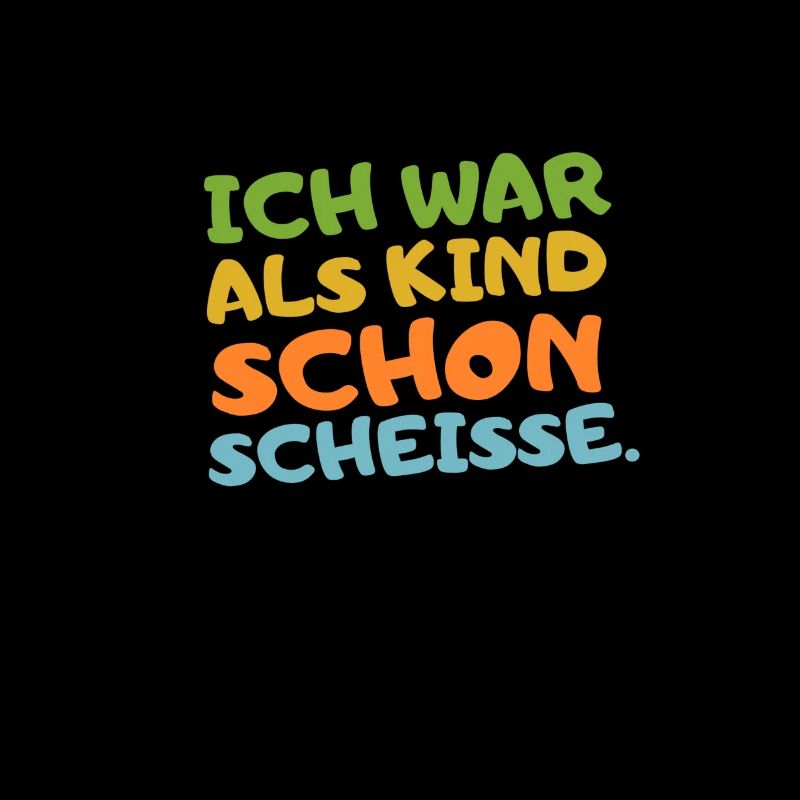 Ich war als Kind schon scheisse.
