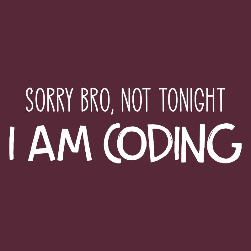 Sorry Bro Not Tonight I'm Coding Programmer Develo