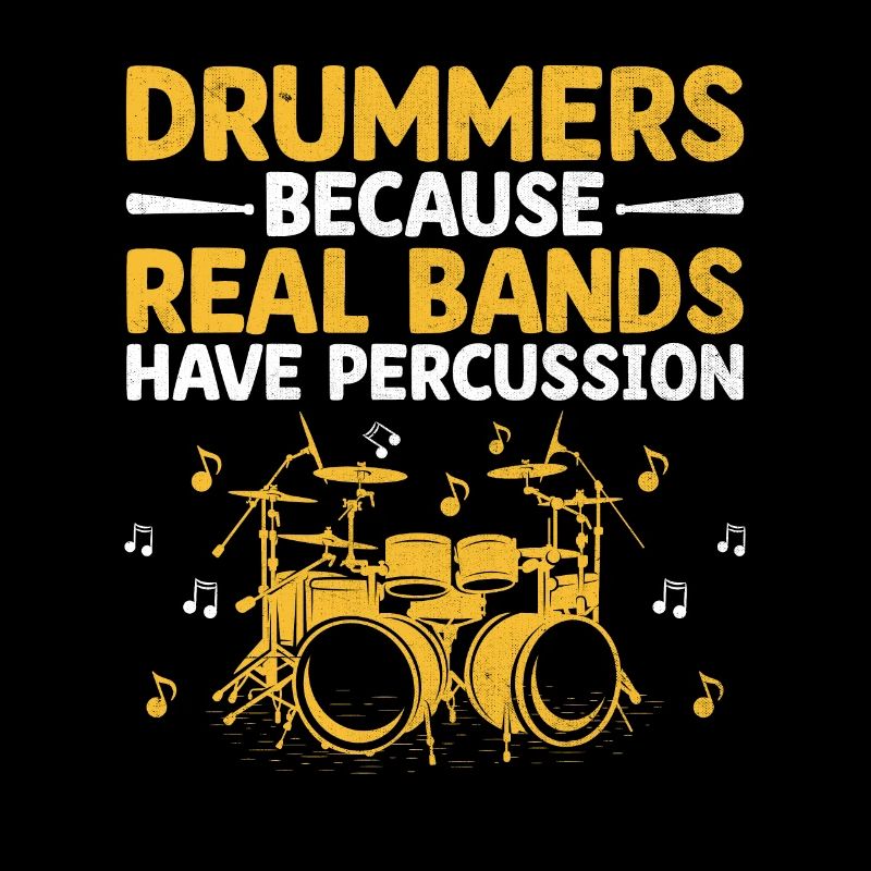 Drummers Because Real Bands Have Percussion Drummi