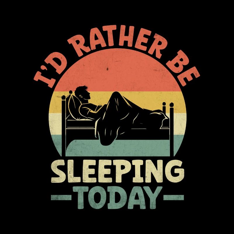 I'd Rather Be Sleeping Today Sayings For